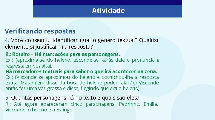 Atividade Verificando respostas 4. Você conseguiu identificar qual o gênero textual? Qual(is) elemento(s) justifica(m) Atividade Verificando respostas 4. Você conseguiu identificar qual o gênero textual? Qual(is) elemento(s) justifica(m)