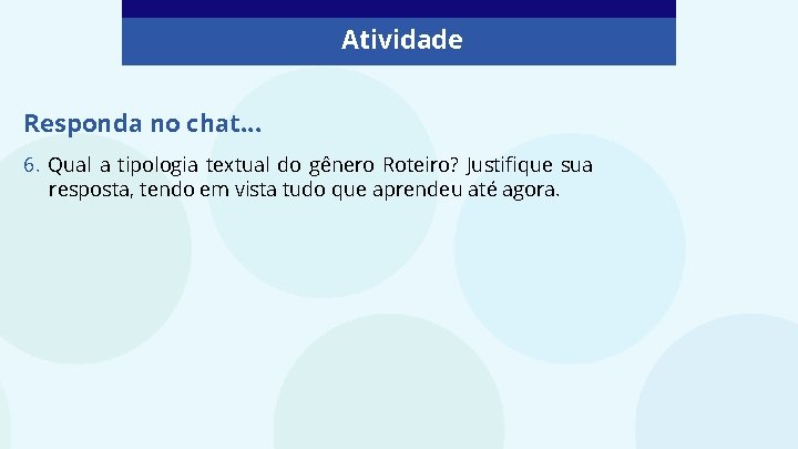 Atividade Responda no chat. . . 6. Qual a tipologia textual do gênero Roteiro? Atividade Responda no chat. . . 6. Qual a tipologia textual do gênero Roteiro?