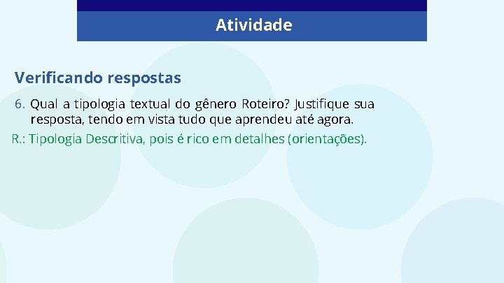 Atividade Verificando respostas 6. Qual a tipologia textual do gênero Roteiro? Justifique sua resposta, Atividade Verificando respostas 6. Qual a tipologia textual do gênero Roteiro? Justifique sua resposta,