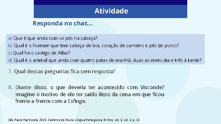 Atividade Responda no chat. . . a) Que é que anda com os pés Atividade Responda no chat. . . a) Que é que anda com os pés