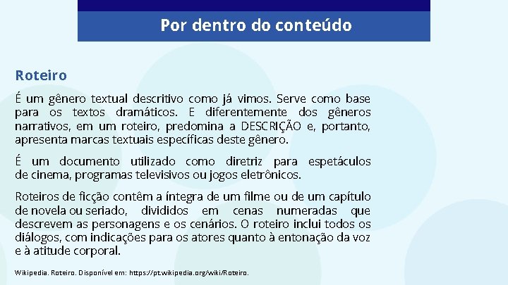 Por dentro do conteúdo Roteiro É um gênero textual descritivo como já vimos. Serve Por dentro do conteúdo Roteiro É um gênero textual descritivo como já vimos. Serve