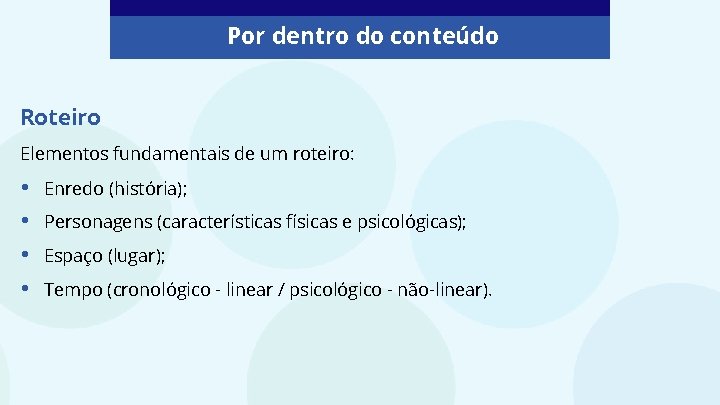Por dentro do conteúdo Roteiro Elementos fundamentais de um roteiro: • • Enredo (história); Por dentro do conteúdo Roteiro Elementos fundamentais de um roteiro: • • Enredo (história);