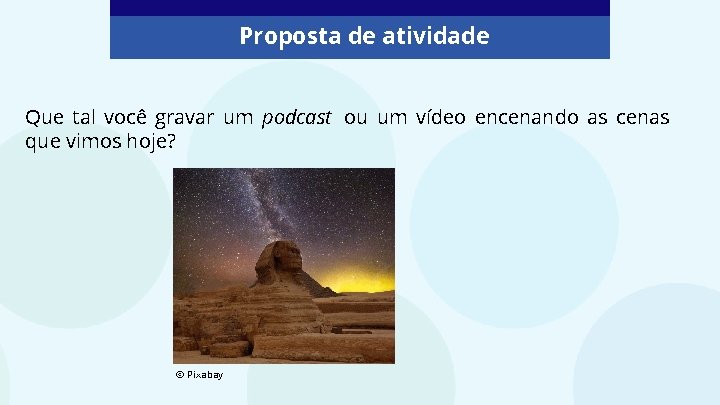 Proposta de atividade Que tal você gravar um podcast ou um vídeo encenando as Proposta de atividade Que tal você gravar um podcast ou um vídeo encenando as