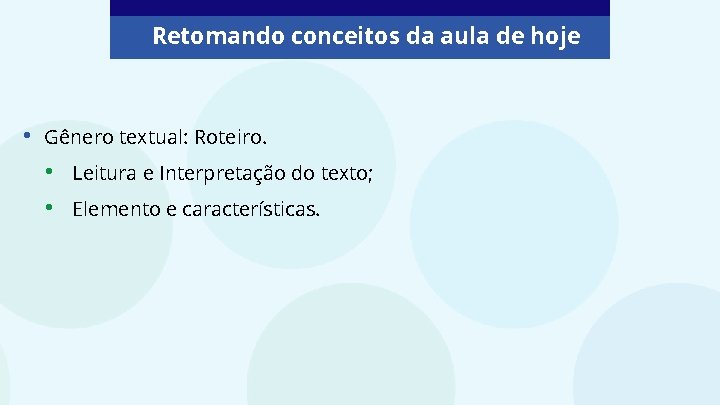 Retomando conceitos da aula de hoje • Gênero textual: Roteiro. • • Leitura e Retomando conceitos da aula de hoje • Gênero textual: Roteiro. • • Leitura e