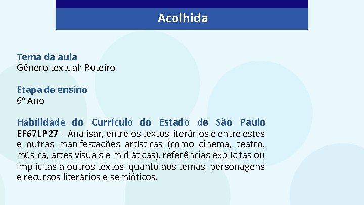 Acolhida Tema da aula Gênero textual: Roteiro Etapa de ensino 6º Ano Habilidade do Acolhida Tema da aula Gênero textual: Roteiro Etapa de ensino 6º Ano Habilidade do