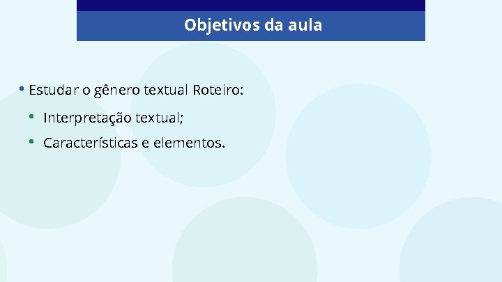 Objetivos da aula • Estudar o gênero textual Roteiro: • Interpretação textual; • Características Objetivos da aula • Estudar o gênero textual Roteiro: • Interpretação textual; • Características