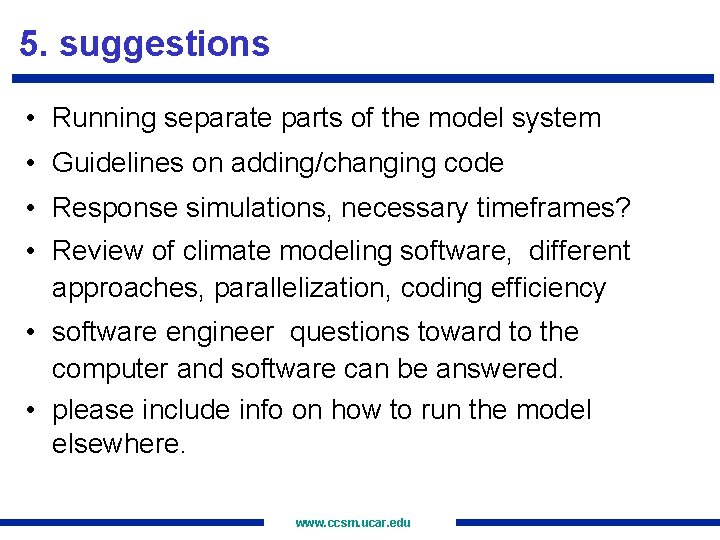 5. suggestions • Running separate parts of the model system • Guidelines on adding/changing