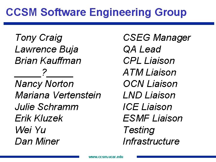 CCSM Software Engineering Group Tony Craig Lawrence Buja Brian Kauffman _____? _____ Nancy Norton