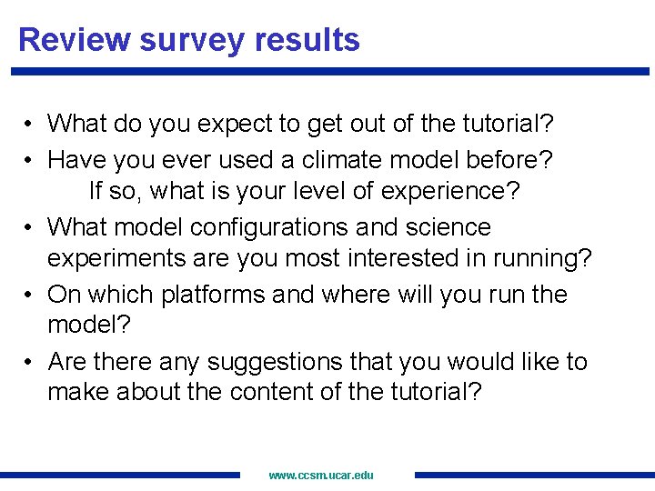 Review survey results • What do you expect to get out of the tutorial?