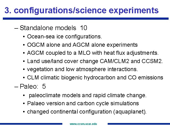 3. configurations/science experiments – Standalone models 10 • • • Ocean-sea ice configurations. OGCM