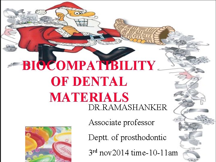 BIOCOMPATIBILITY OF DENTAL MATERIALS DR. RAMASHANKER Associate professor Deptt. of prosthodontic 3 rd nov