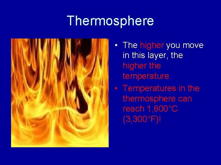 Thermosphere • The higher you move in this layer, the higher the temperature. • Thermosphere • The higher you move in this layer, the higher the temperature. •