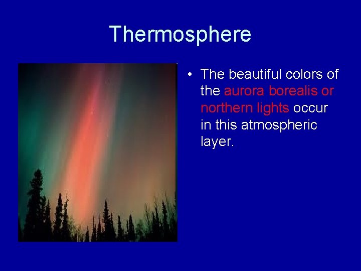 Thermosphere • The beautiful colors of the aurora borealis or northern lights occur in Thermosphere • The beautiful colors of the aurora borealis or northern lights occur in