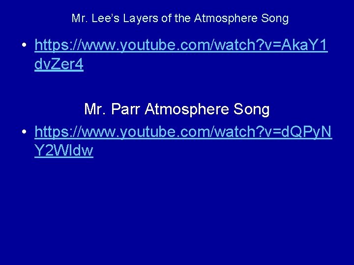 Mr. Lee’s Layers of the Atmosphere Song • https: //www. youtube. com/watch? v=Aka. Y Mr. Lee’s Layers of the Atmosphere Song • https: //www. youtube. com/watch? v=Aka. Y