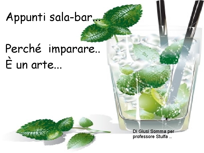 Appunti sala-bar. . . Perché imparare. . È un arte. . . Di Giusi