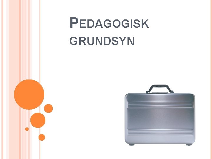 PEDAGOGISK GRUNDSYN 