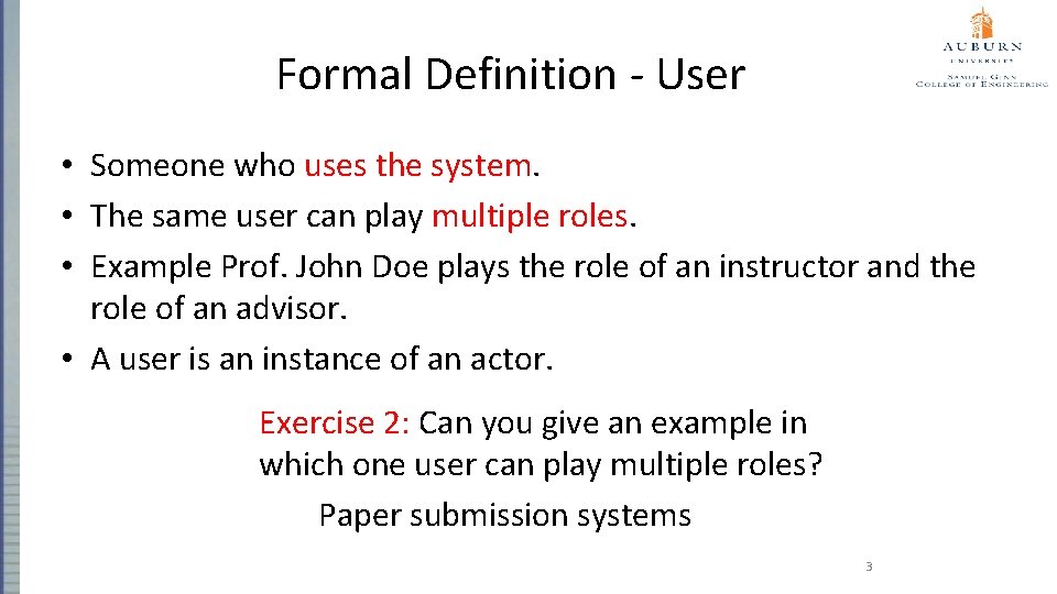 Formal Definition - User • Someone who uses the system. • The same user