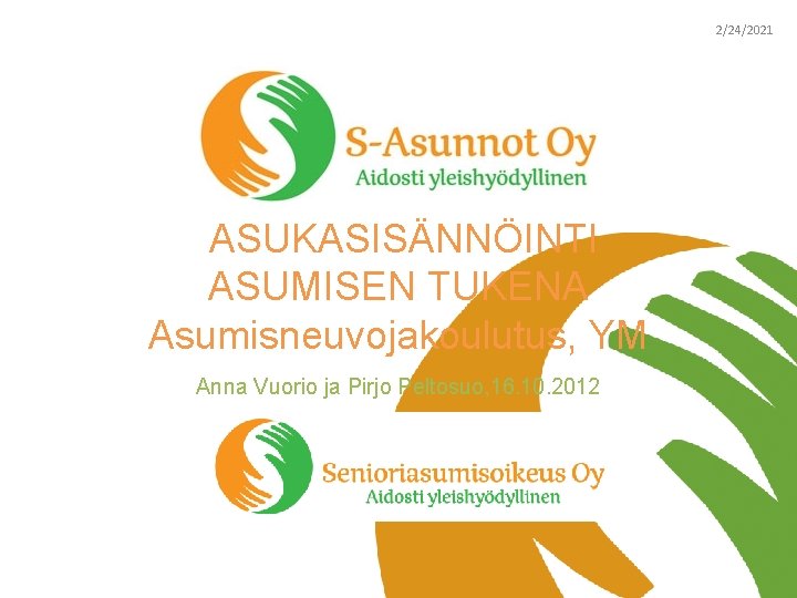 2/24/2021 ASUKASISÄNNÖINTI ASUMISEN TUKENA Asumisneuvojakoulutus, YM Anna Vuorio ja Pirjo Peltosuo, 16. 10. 2012