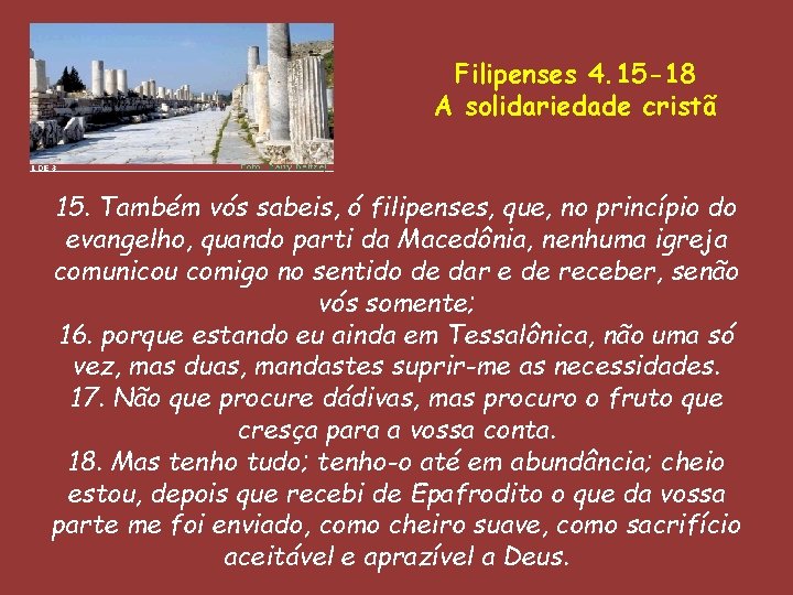 Filipenses 4. 15 -18 A solidariedade cristã 15. Também vós sabeis, ó filipenses, que,