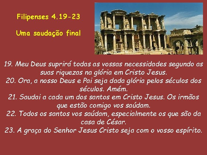 Filipenses 4. 19 -23 Uma saudação final 19. Meu Deus suprirá todas as vossas