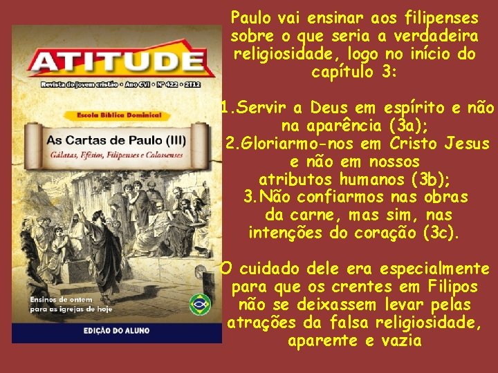 Paulo vai ensinar aos filipenses sobre o que seria a verdadeira religiosidade, logo no