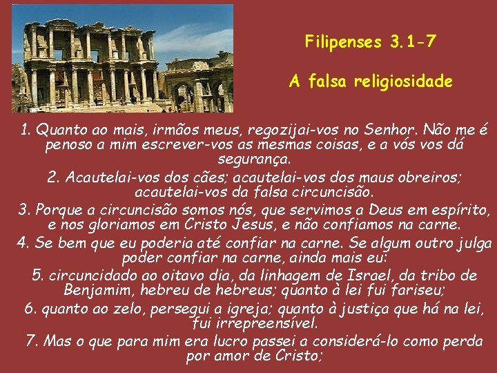 Filipenses 3. 1 -7 A falsa religiosidade 1. Quanto ao mais, irmãos meus, regozijai-vos