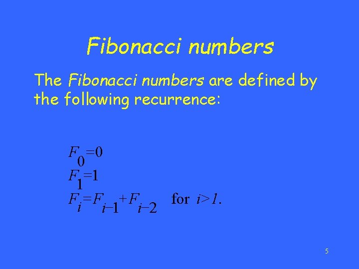 Fibonacci numbers The Fibonacci numbers are defined by the following recurrence: F =0 0