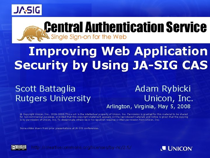 Improving Web Application Security by Using JA-SIG CAS Scott Battaglia Rutgers University Adam Rybicki