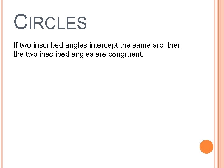 CIRCLES If two inscribed angles intercept the same arc, then the two inscribed angles