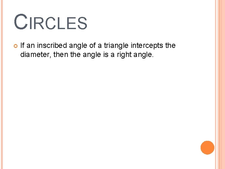 CIRCLES If an inscribed angle of a triangle intercepts the diameter, then the angle