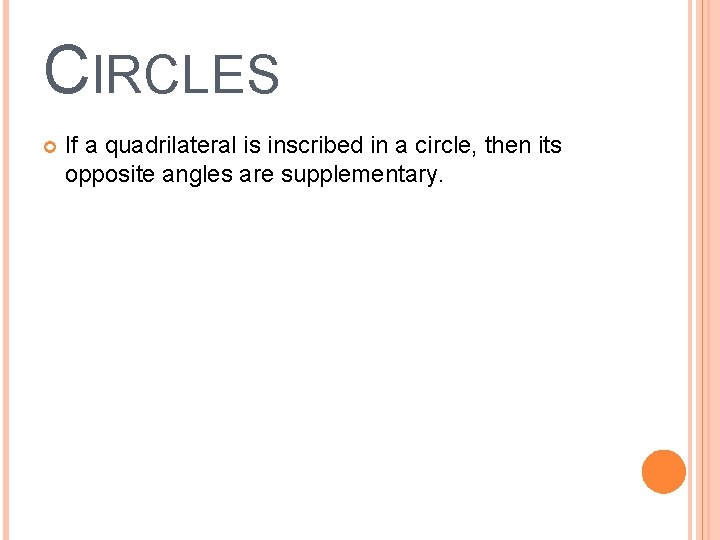 CIRCLES If a quadrilateral is inscribed in a circle, then its opposite angles are