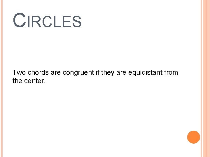 CIRCLES Two chords are congruent if they are equidistant from the center. 