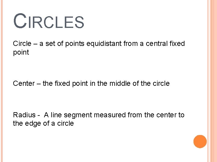 CIRCLES Circle – a set of points equidistant from a central fixed point Center