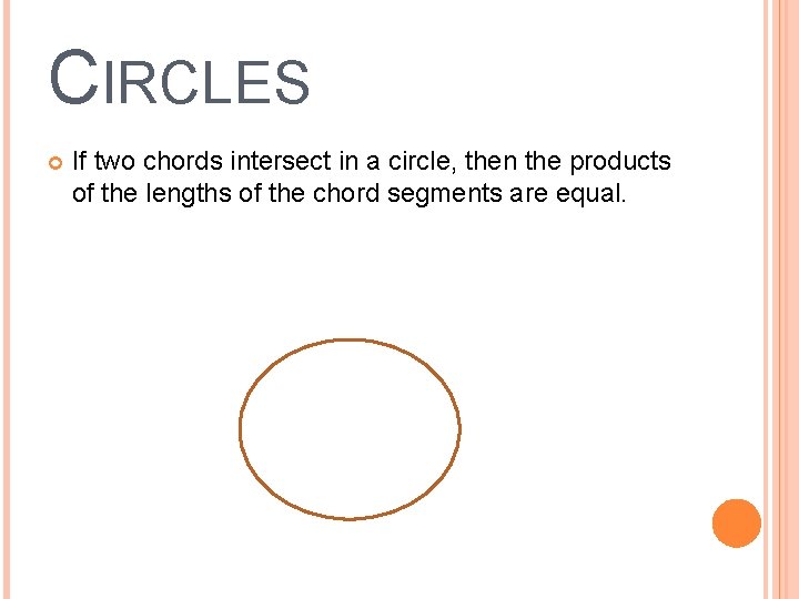 CIRCLES If two chords intersect in a circle, then the products of the lengths