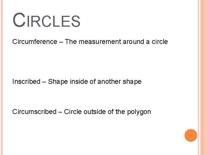 CIRCLES Circumference – The measurement around a circle Inscribed – Shape inside of another