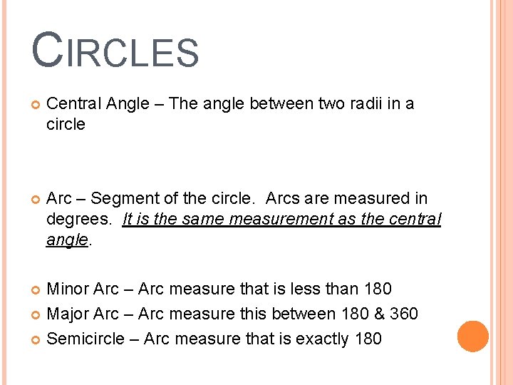 CIRCLES Central Angle – The angle between two radii in a circle Arc –