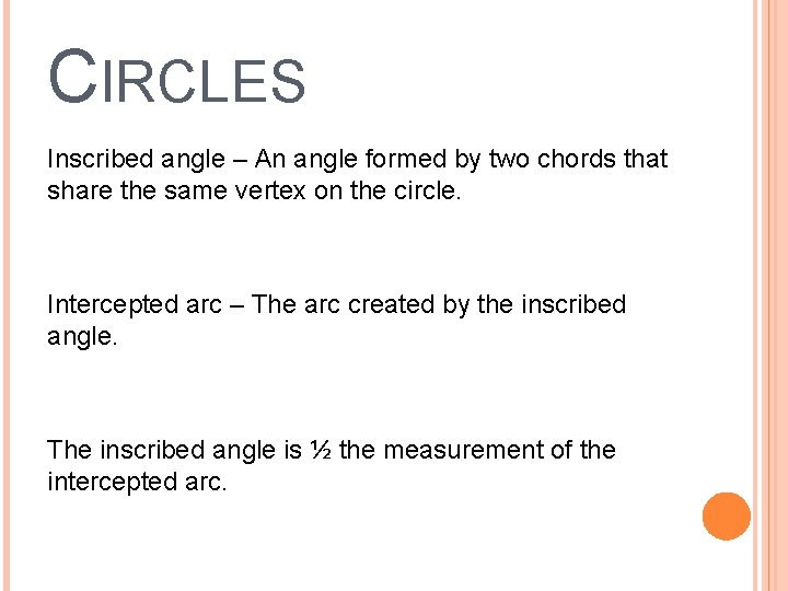 CIRCLES Inscribed angle – An angle formed by two chords that share the same