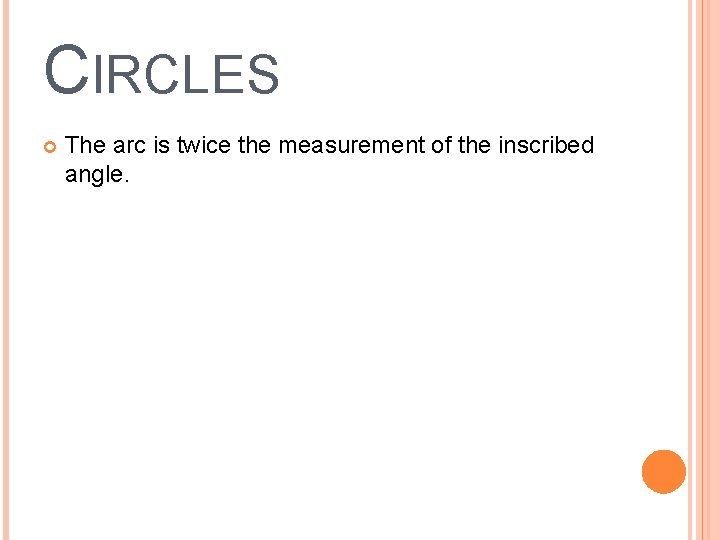 CIRCLES The arc is twice the measurement of the inscribed angle. 