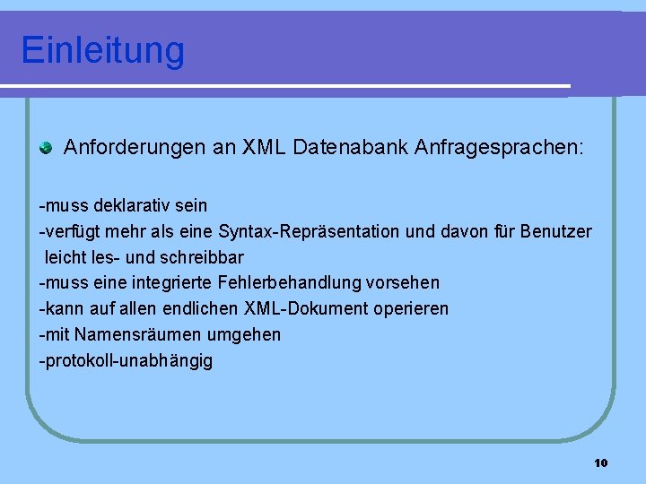 Einleitung Anforderungen an XML Datenabank Anfragesprachen: -muss deklarativ sein -verfügt mehr als eine Syntax-Repräsentation