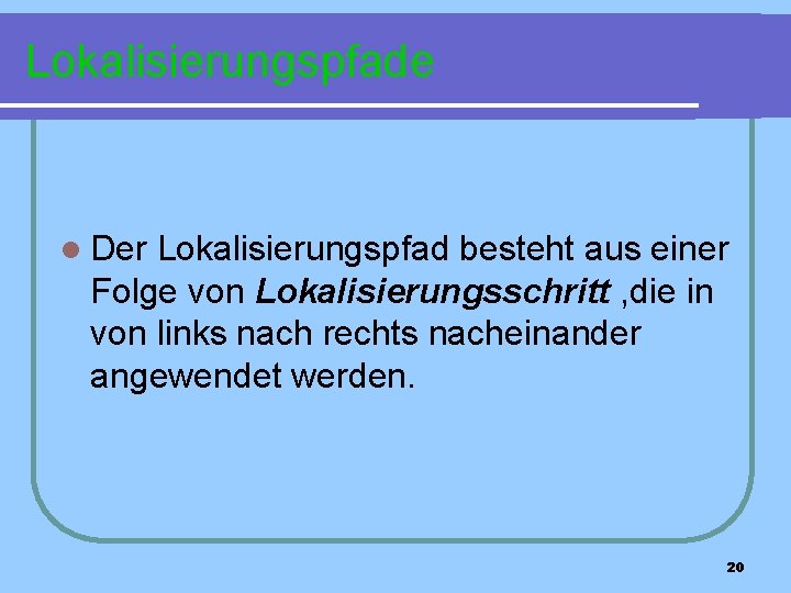 Lokalisierungspfade l Der Lokalisierungspfad besteht aus einer Folge von Lokalisierungsschritt , die in von