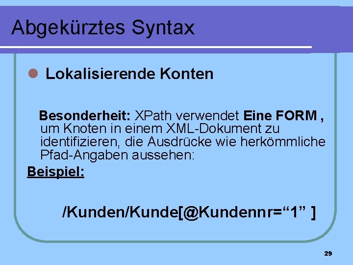 Abgekürztes Syntax l Lokalisierende Konten Besonderheit: XPath verwendet Eine FORM , um Knoten in
