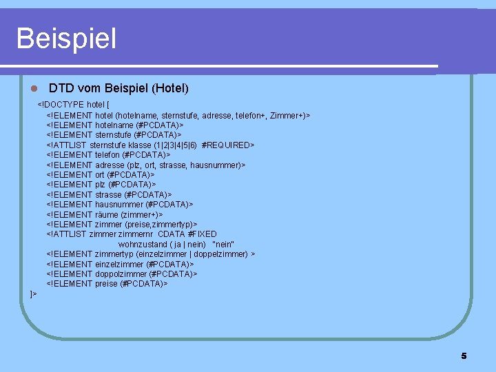 Beispiel l DTD vom Beispiel (Hotel) <!DOCTYPE hotel [ <!ELEMENT hotel (hotelname, sternstufe, adresse,