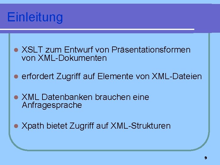 Einleitung l XSLT zum Entwurf von Präsentationsformen von XML-Dokumenten l erfordert Zugriff auf Elemente