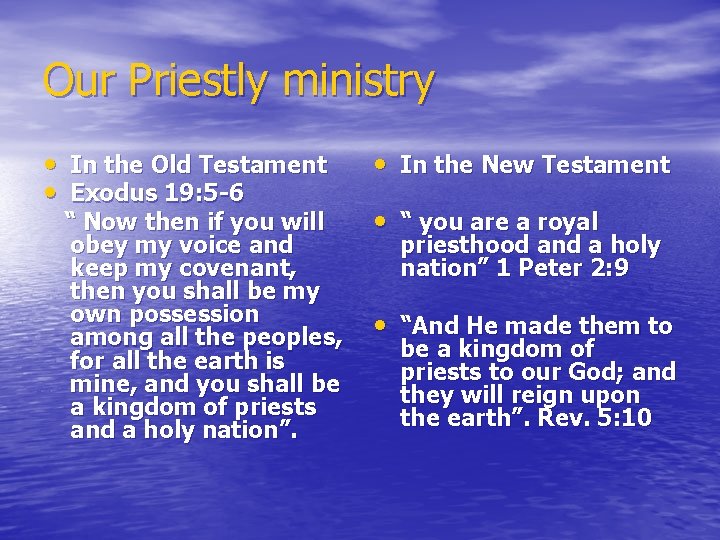 Our Priestly ministry • In the Old Testament • Exodus 19: 5 -6 “