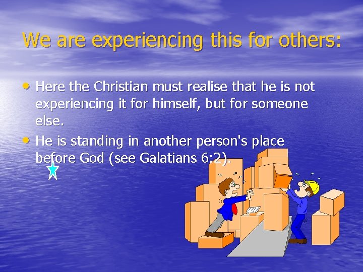 We are experiencing this for others: • Here the Christian must realise that he