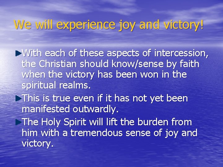 We will experience joy and victory! With each of these aspects of intercession, the