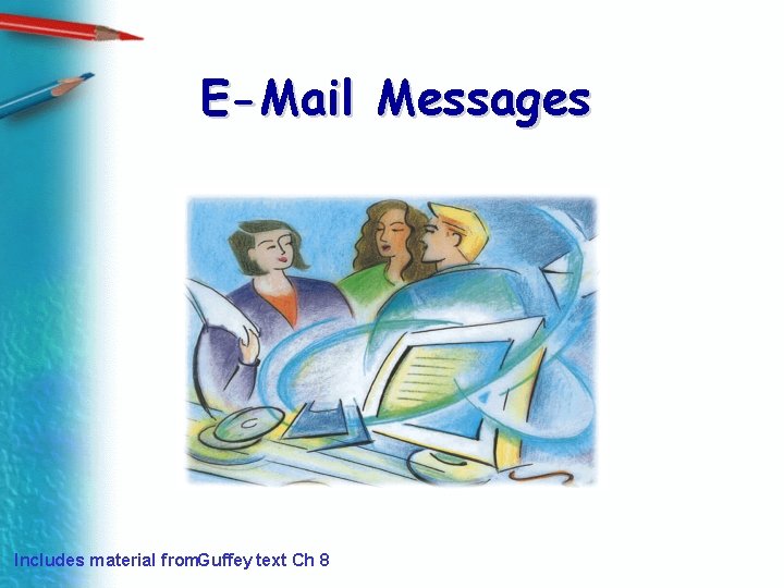 E-Mail Messages Includes material from. Guffey text Ch 8 