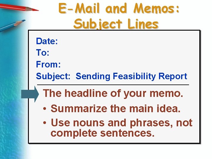 E-Mail and Memos: Subject Lines Date: To: From: Subject: Sending Feasibility Report The headline