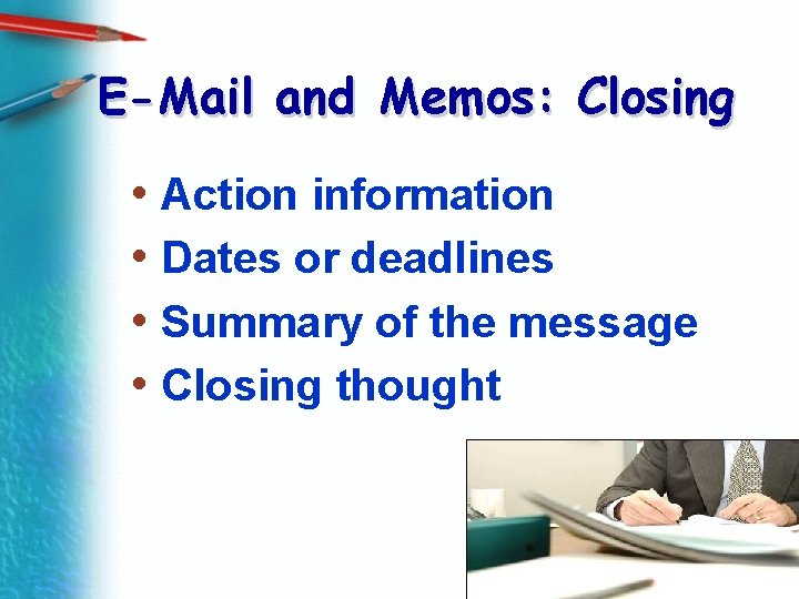 E-Mail and Memos: Closing • Action information • Dates or deadlines • Summary of