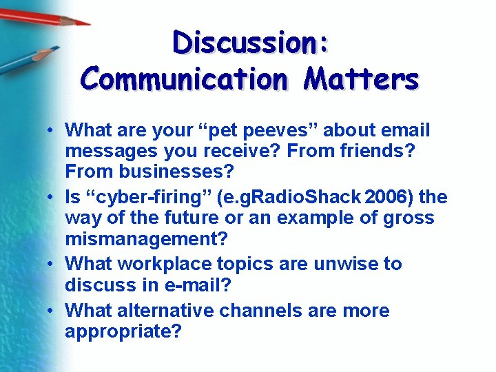 Discussion: Communication Matters • What are your “pet peeves” about email messages you receive?